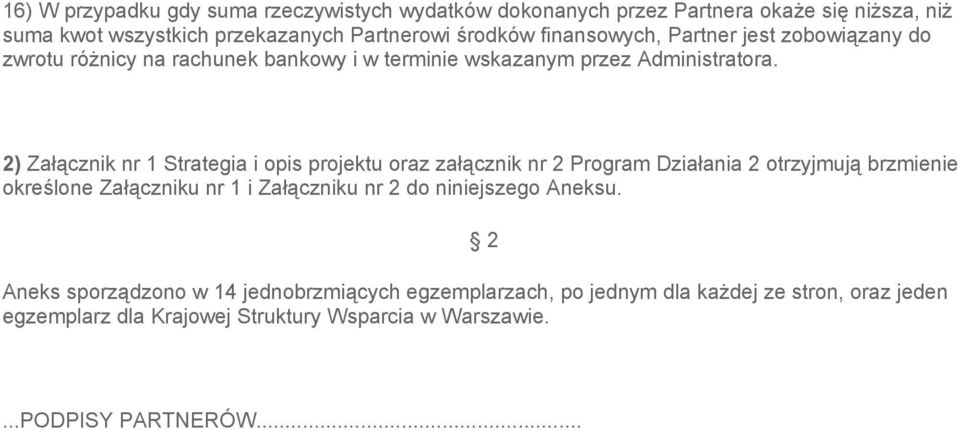 2) Złącznik nr 1 Strtegi i opis projektu orz złącznik nr 2 Progrm Dziłni 2 otrzyjmują brzmienie określone Złączniku nr 1 i Złączniku nr 2 do