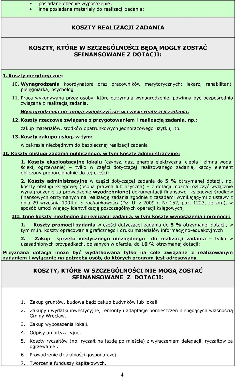 Praca wykonywana przez osoby, które otrzymują wynagrodzenie, powinna być bezpośrednio związana z realizacją zadania. Wynagrodzenia nie mogą zwiększyć się w czasie realizacji zadania. 12.