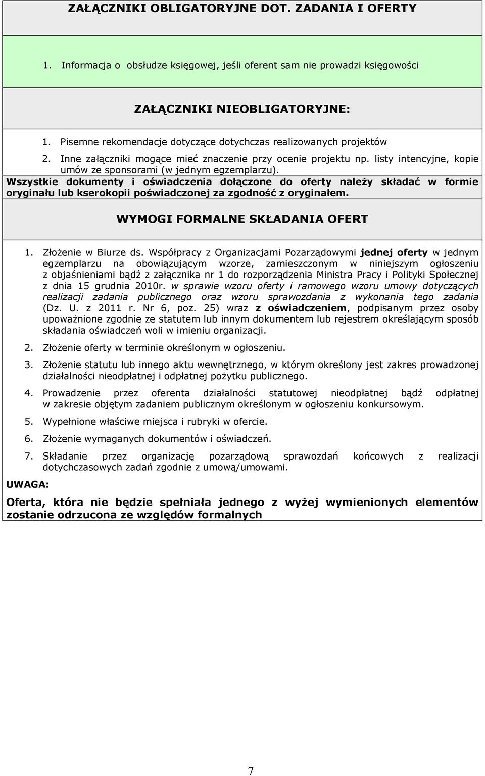 Wszystkie dokumenty i oświadczenia dołączone do oferty naleŝy składać w formie oryginału lub kserokopii poświadczonej za zgodność z oryginałem. WYMOGI FORMALNE SKŁADANIA OFERT 1. ZłoŜenie w Biurze ds.