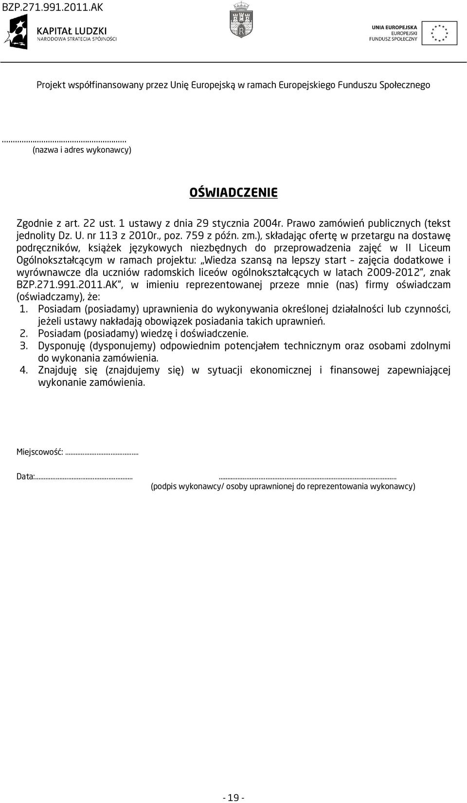 ), składając ofertę w przetargu na dostawę podręczników, książek językowych niezbędnych do przeprowadzenia zajęć w II Liceum Ogólnokształcącym w ramach projektu: Wiedza szansą na lepszy start zajęcia