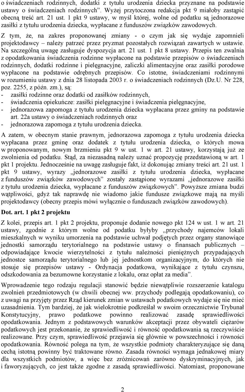 Z tym, że, na zakres proponowanej zmiany - o czym jak się wydaje zapomnieli projektodawcy należy patrzeć przez pryzmat pozostałych rozwiązań zawartych w ustawie.