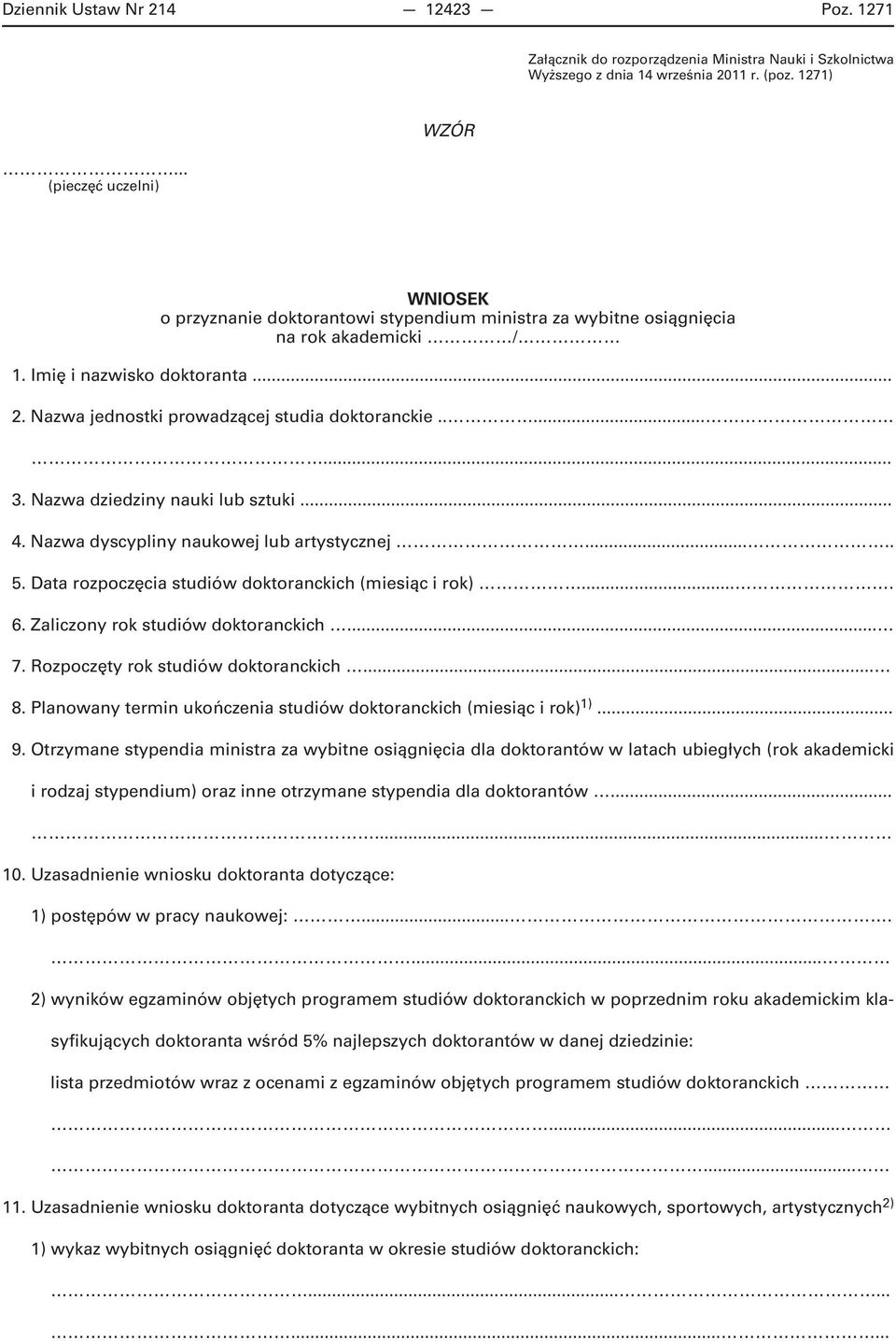 Nazwa jednostki prowadzącej studia doktoranckie........ 3. Nazwa dziedziny nauki lub sztuki... 4. Nazwa dyscypliny naukowej lub artystycznej..... 5.