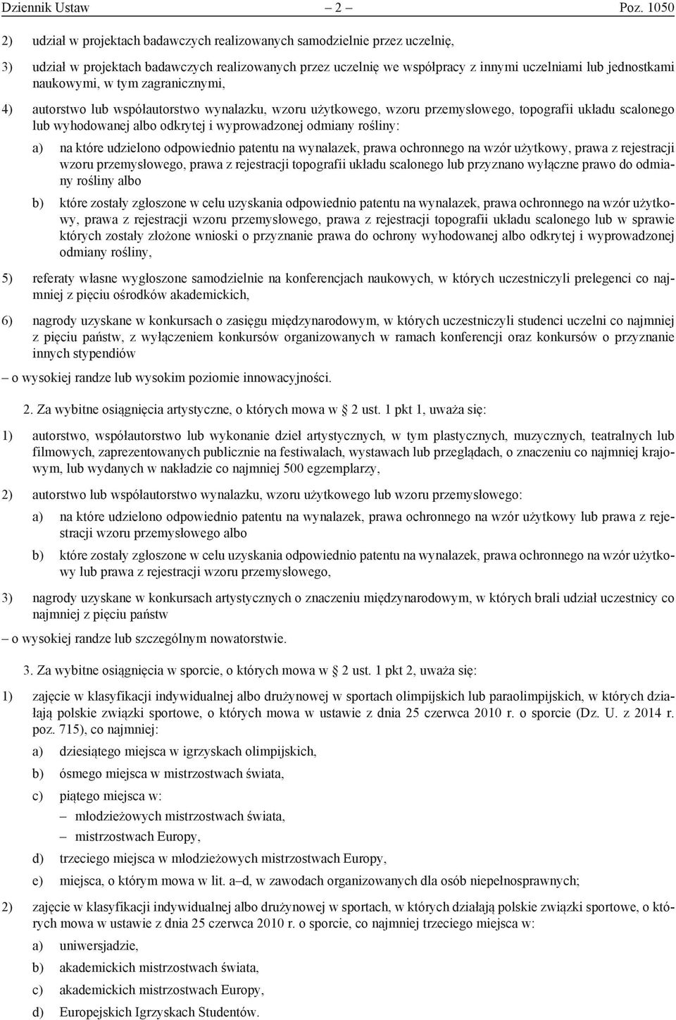 naukowymi, w tym zagranicznymi, 4) autorstwo lub współautorstwo wynalazku, wzoru użytkowego, wzoru przemysłowego, topografii układu scalonego lub wyhodowanej albo odkrytej i wyprowadzonej odmiany