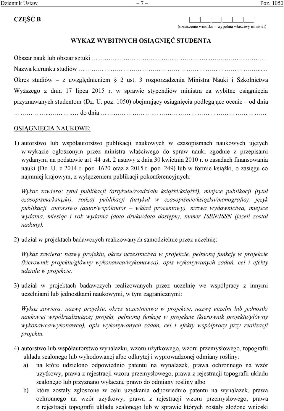 w sprawie stypendiów ministra za wybitne osiągnięcia przyznawanych studentom (Dz. U. poz. 1050) obejmujący osiągnięcia podlegające ocenie od dnia..... do dnia.