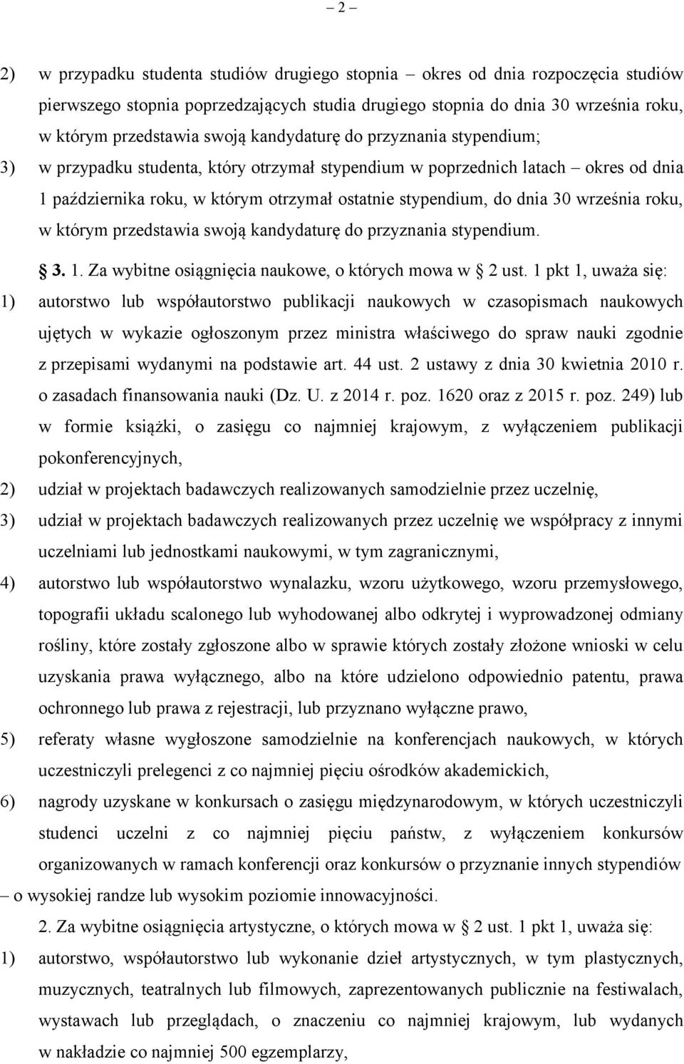 września roku, w którym przedstawia swoją kandydaturę do przyznania stypendium. 3. 1. Za wybitne osiągnięcia naukowe, o których mowa w 2 ust.