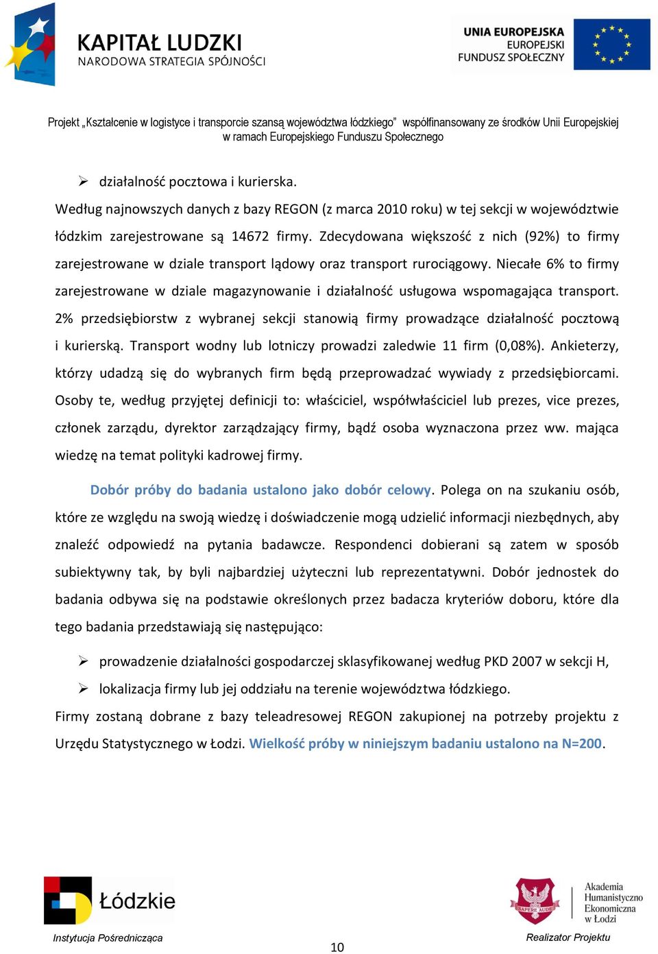 Niecałe 6% to firmy zarejestrowane w dziale magazynowanie i działalnośd usługowa wspomagająca transport.