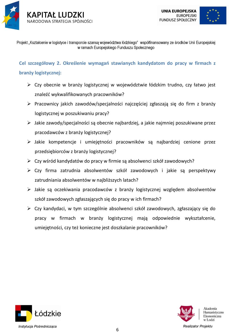 pracowników? Pracownicy jakich zawodów/specjalności najczęściej zgłaszają się do firm z branży logistycznej w poszukiwaniu pracy?