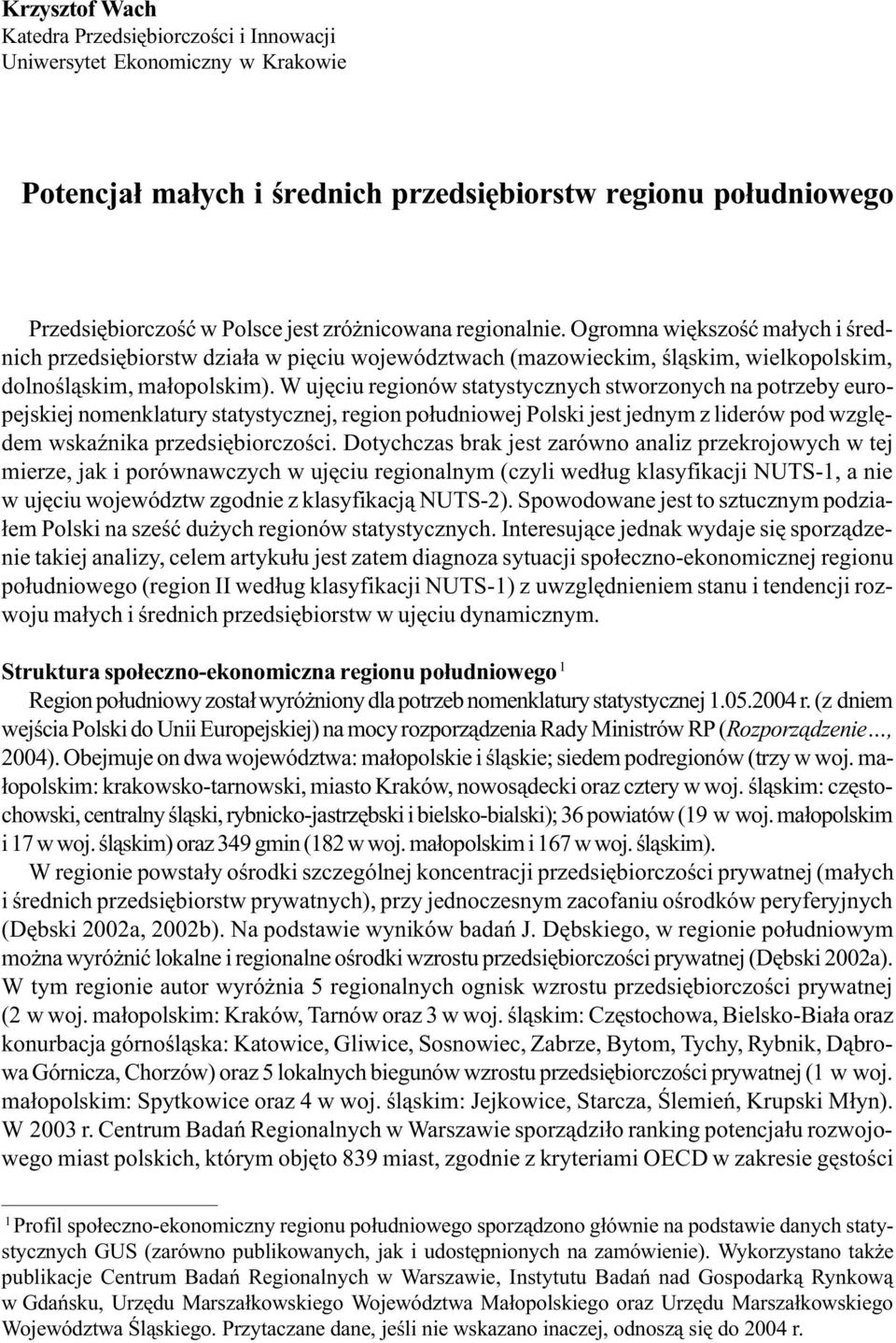 W ujêciu regionów statystycznych stworzonych na potrzeby europejskiej nomenklatury statystycznej, region po³udniowej Polski jest jednym z liderów pod wzglêdem wskaÿnika przedsiêbiorczoœci.