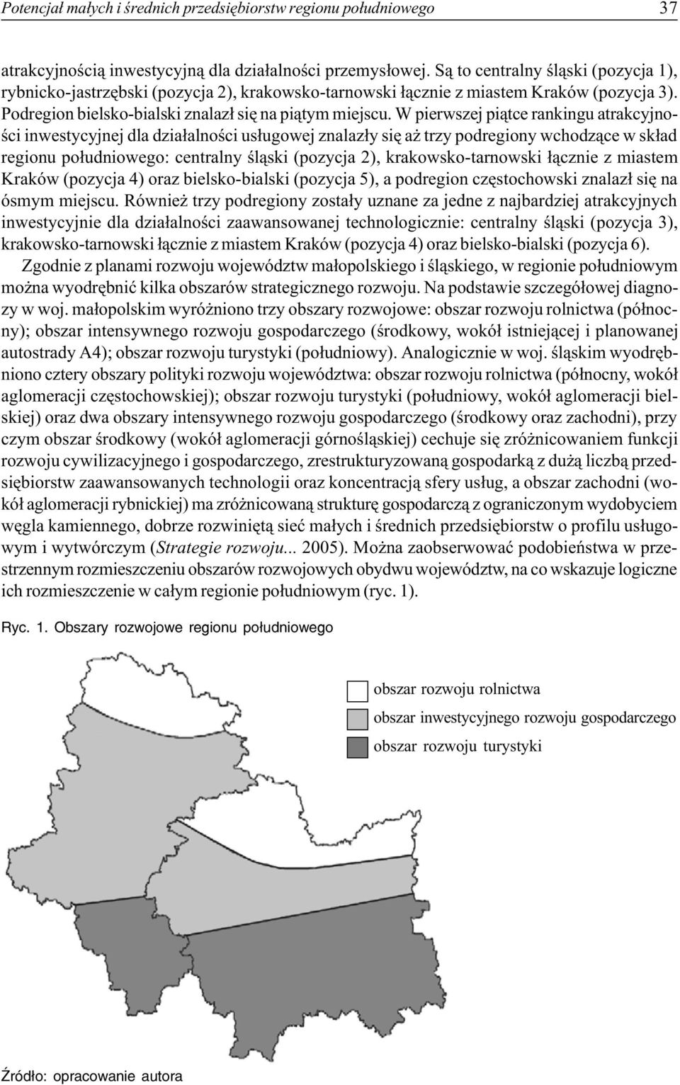 W pierwszej pi¹tce rankingu atrakcyjnoœci inwestycyjnej dla dzia³alnoœci us³ugowej znalaz³y siê a trzy podregiony wchodz¹ce w sk³ad regionu po³udniowego: centralny œl¹ski (pozycja 2),