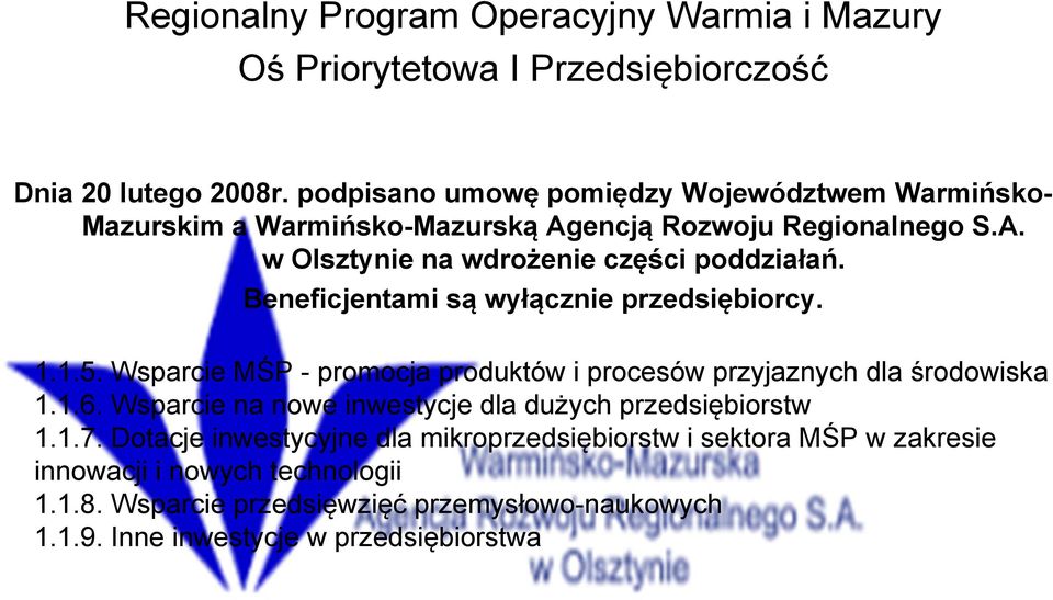 Beneficjentami są wyłącznie przedsiębiorcy. 1.1.5. Wsparcie MŚP - promocja produktów i procesów przyjaznych dla środowiska 1.1.6.