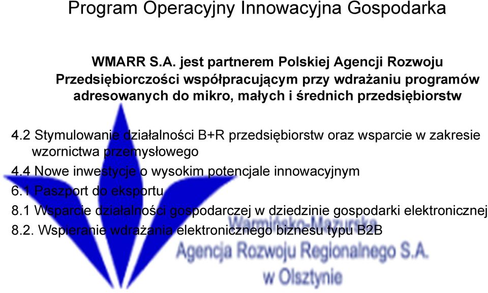 jest partnerem Polskiej Agencji Rozwoju Przedsiębiorczości współpracującym przy wdrażaniu programów adresowanych do mikro, małych i