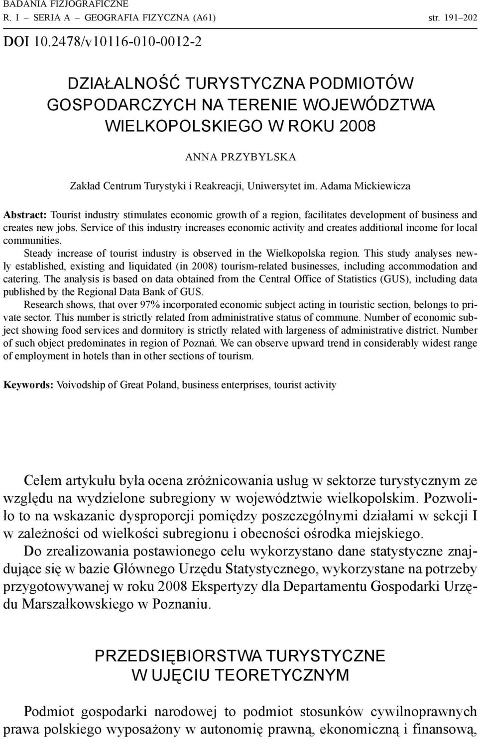 Centrum Turystyki i Reakreacji, Uniwersytet im. Adama Mickiewicza Abstract: Tourist industry stimulates economic growth of a region, facilitates development of business and creates new jobs.