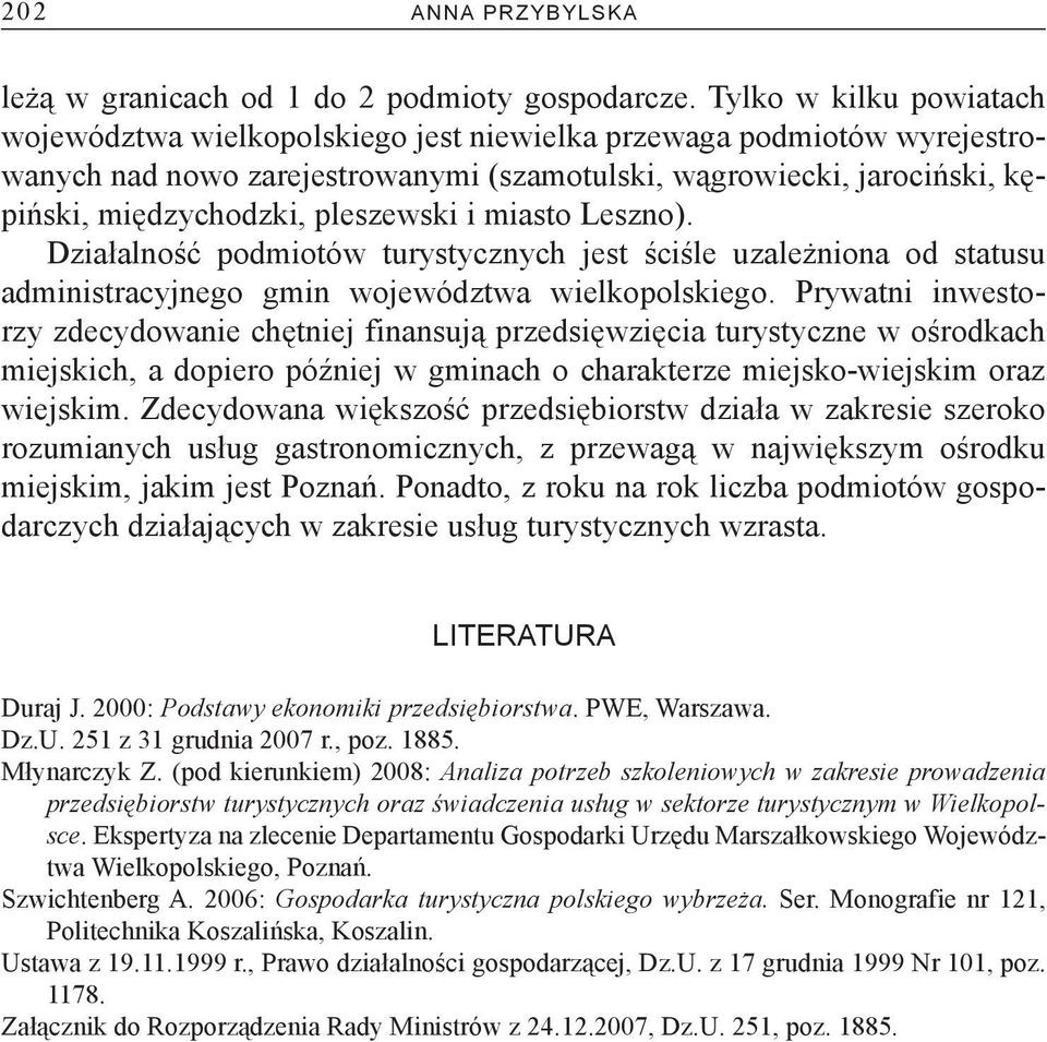 pleszewski i miasto Leszno). Działalność podmiotów turystycznych jest ściśle uzależniona od statusu administracyjnego gmin województwa wielkopolskiego.