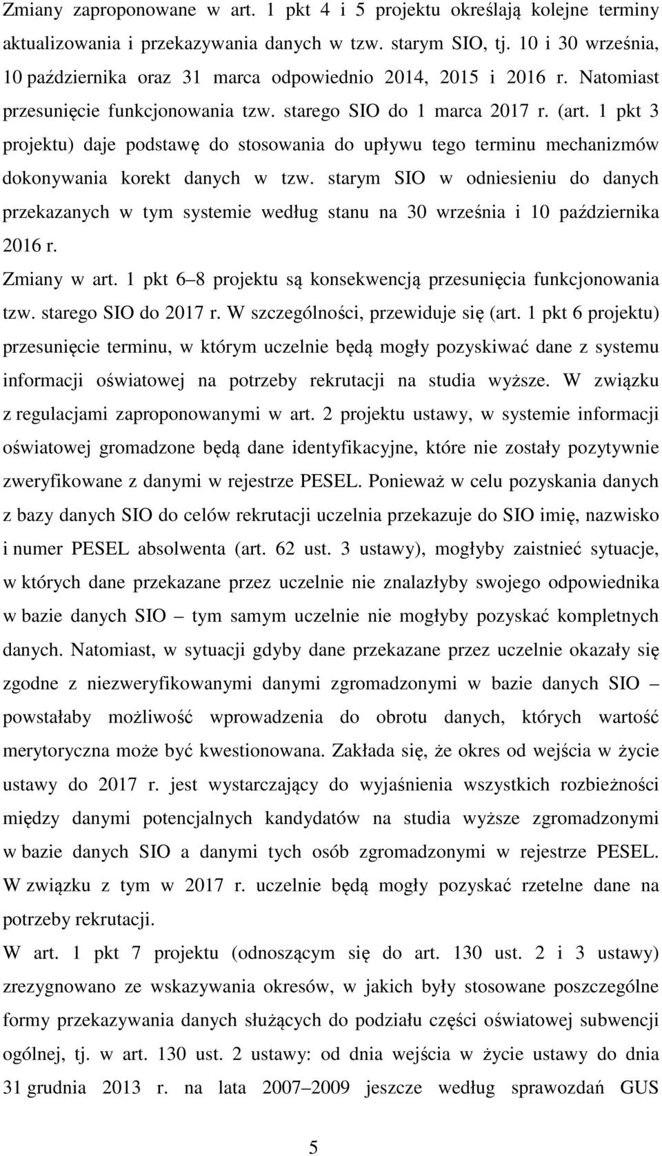 1 pkt 3 projektu) daje podstawę do stosowania do upływu tego terminu mechanizmów dokonywania korekt danych w tzw.