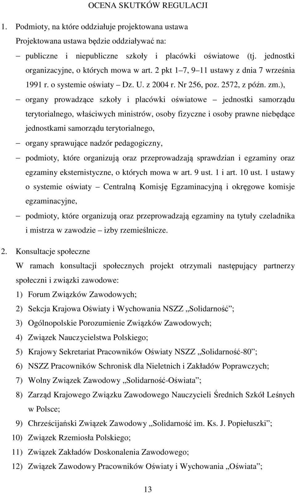 ), organy prowadzące szkoły i placówki oświatowe jednostki samorządu terytorialnego, właściwych ministrów, osoby fizyczne i osoby prawne niebędące jednostkami samorządu terytorialnego, organy