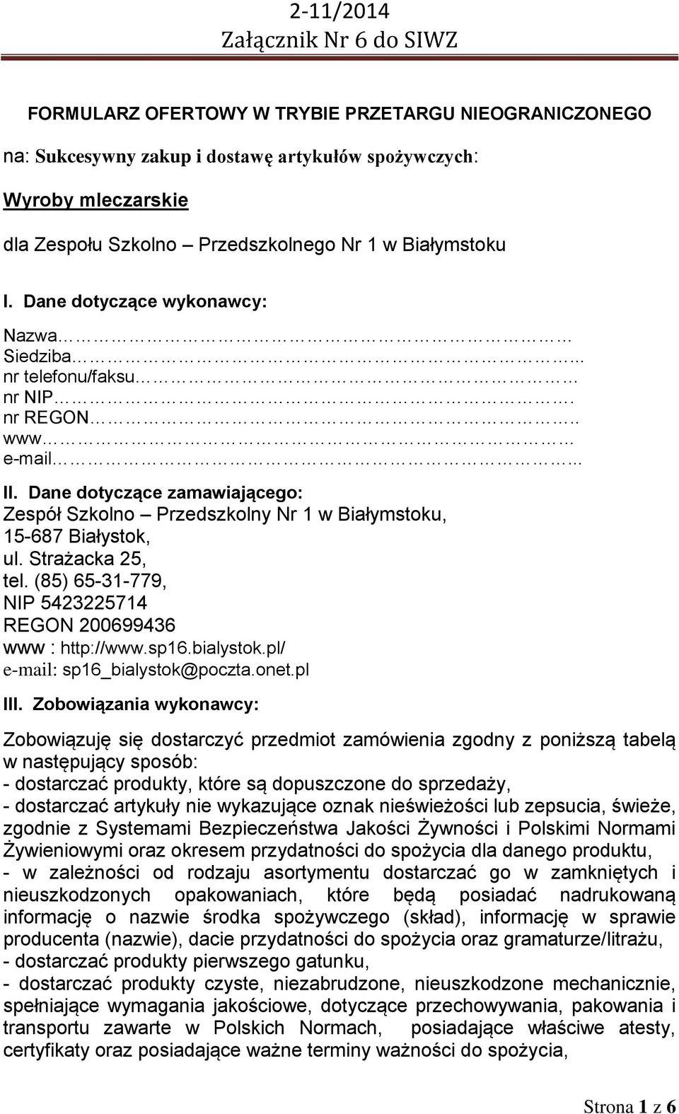 Strażacka 25, tel. (85) 65-31-779, NIP 5423225714 REGON 200699436 www : http://www.sp16.bialystok.pl/ e-mail: sp16_bialystok@poczta.onet.pl III.