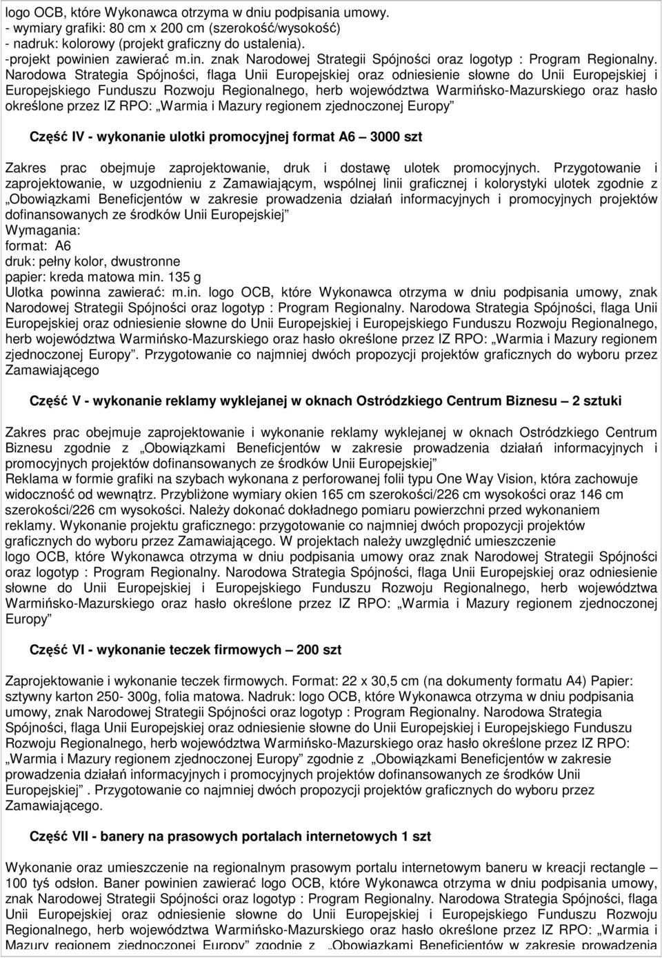 Narodowa Strategia Spójności, flaga Unii Europejskiej oraz odniesienie słowne do Unii Europejskiej i Europejskiego Funduszu Rozwoju Regionalnego, herb województwa Warmińsko-Mazurskiego oraz hasło