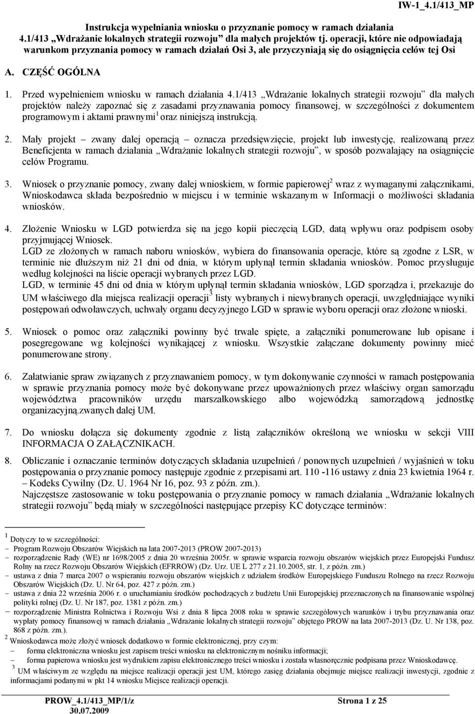 1/413 Wdrażanie lokalnych strategii rozwoju dla małych projektów należy zapoznać się z zasadami przyznawania pomocy finansowej, w szczególności z dokumentem programowym i aktami prawnymi 1 oraz