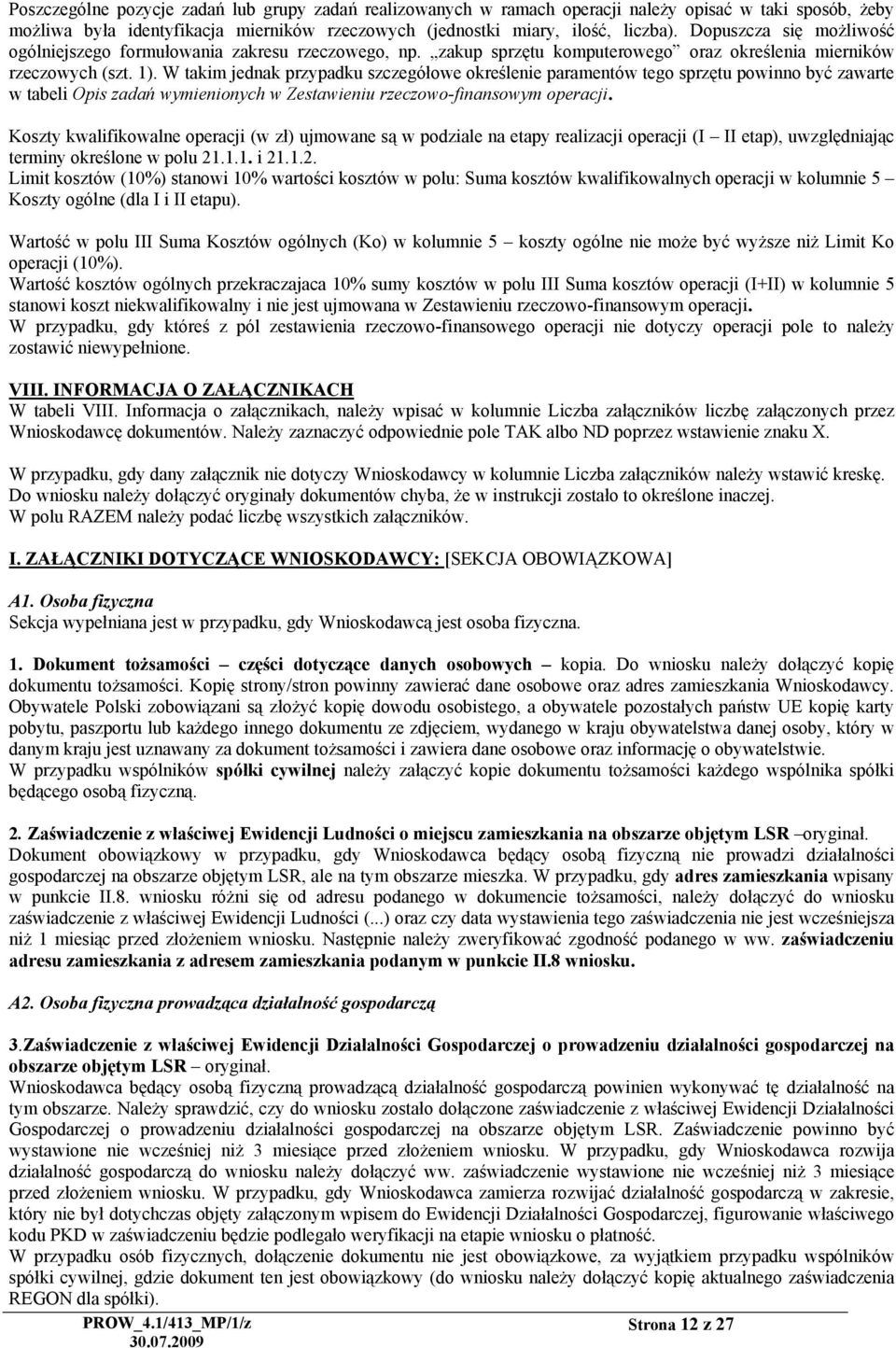 W takim jednak przypadku szczegółowe określenie paramentów tego sprzętu powinno być zawarte w tabeli Opis zadań wymienionych w Zestawieniu rzeczowo-finansowym operacji.