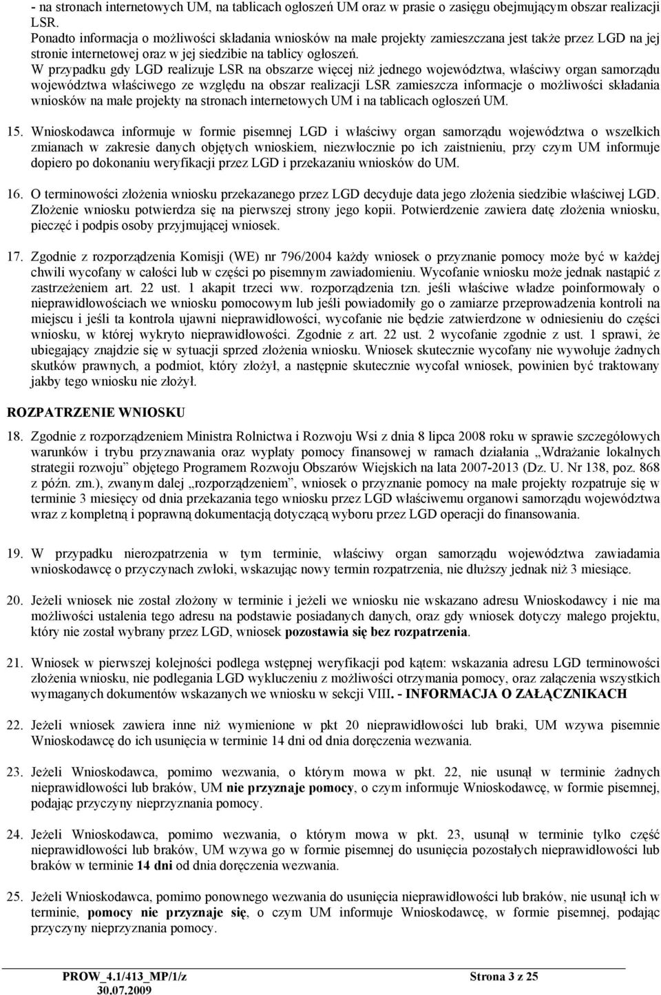 W przypadku gdy LGD realizuje LSR na obszarze więcej niż jednego województwa, właściwy organ samorządu województwa właściwego ze względu na obszar realizacji LSR zamieszcza informacje o możliwości