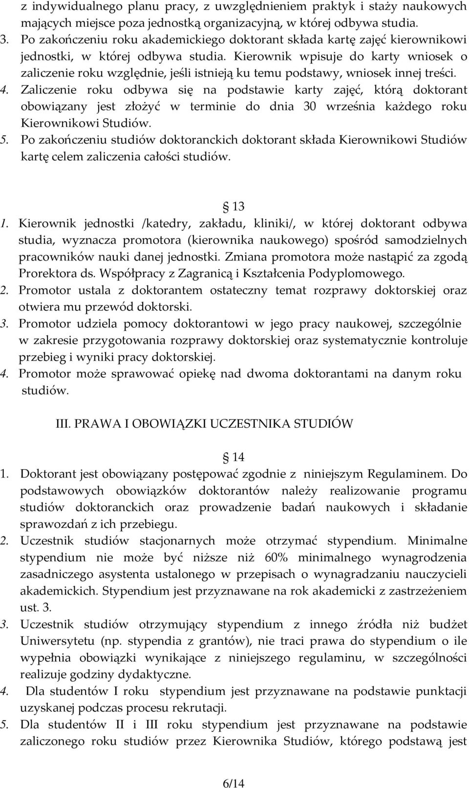 Kierownik wpisuje do karty wniosek o zaliczenie roku względnie, jeśli istnieją ku temu podstawy, wniosek innej treści. 4.