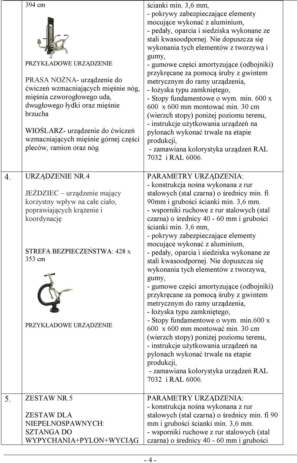 5 ZESTAW DLA NIEPEŁNOSPAWNYCH: SZTANGA DO WYPYCHANIA+PYLON+WYCIĄG wykonania tych elementów z tworzywa i gumy, - łożyska typu zamkniętego, - Stopy fundamentowe o wym. min.