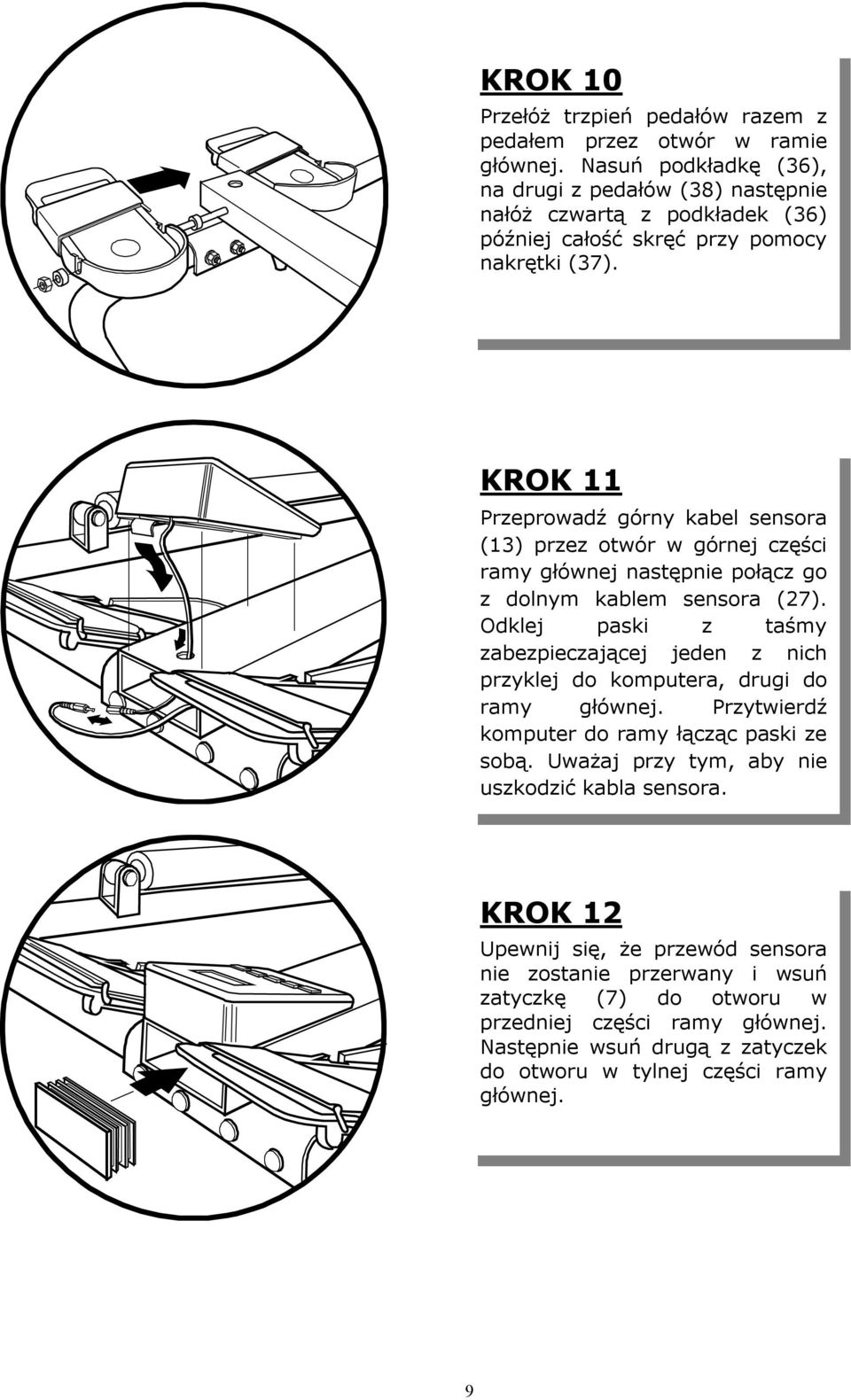 KROK Przeprowadź górny kabel sensora (3) przez otwór w górnej części ramy głównej następnie połącz go z dolnym kablem sensora (7).