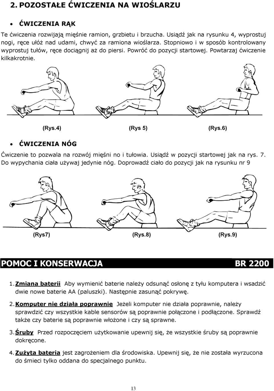 6) ĆWICZENIA NÓG Ćwiczenie to pozwala na rozwój mięśni no i tułowia. Usiądź w pozycji startowej jak na rys. 7. Do wypychania ciała używaj jedynie nóg.