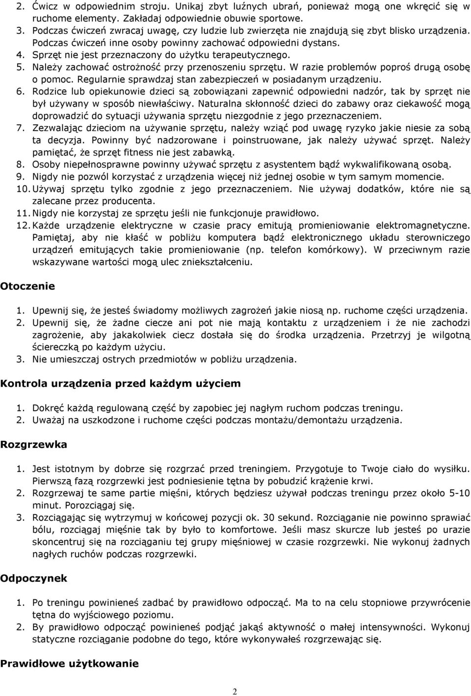 Sprzęt nie jest przeznaczony do użytku terapeutycznego. 5. Należy zachować ostrożność przy przenoszeniu sprzętu. W razie problemów poproś drugą osobę o pomoc.