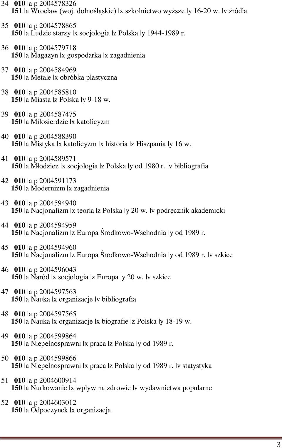 39 010 a p 2004587475 150 a Miłosierdzie x katolicyzm 40 010 a p 2004588390 150 a Mistyka x katolicyzm x historia z Hiszpania y 16 w.