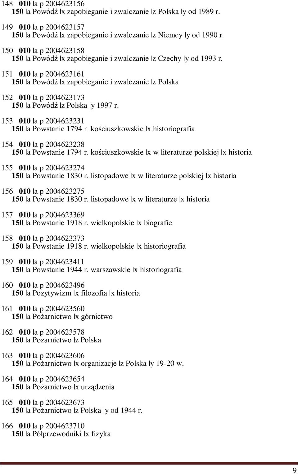 151 010 a p 2004623161 150 a Powódź x zapobieganie i zwalczanie z Polska 152 010 a p 2004623173 150 a Powódź z Polska y 1997 r. 153 010 a p 2004623231 150 a Powstanie 1794 r.