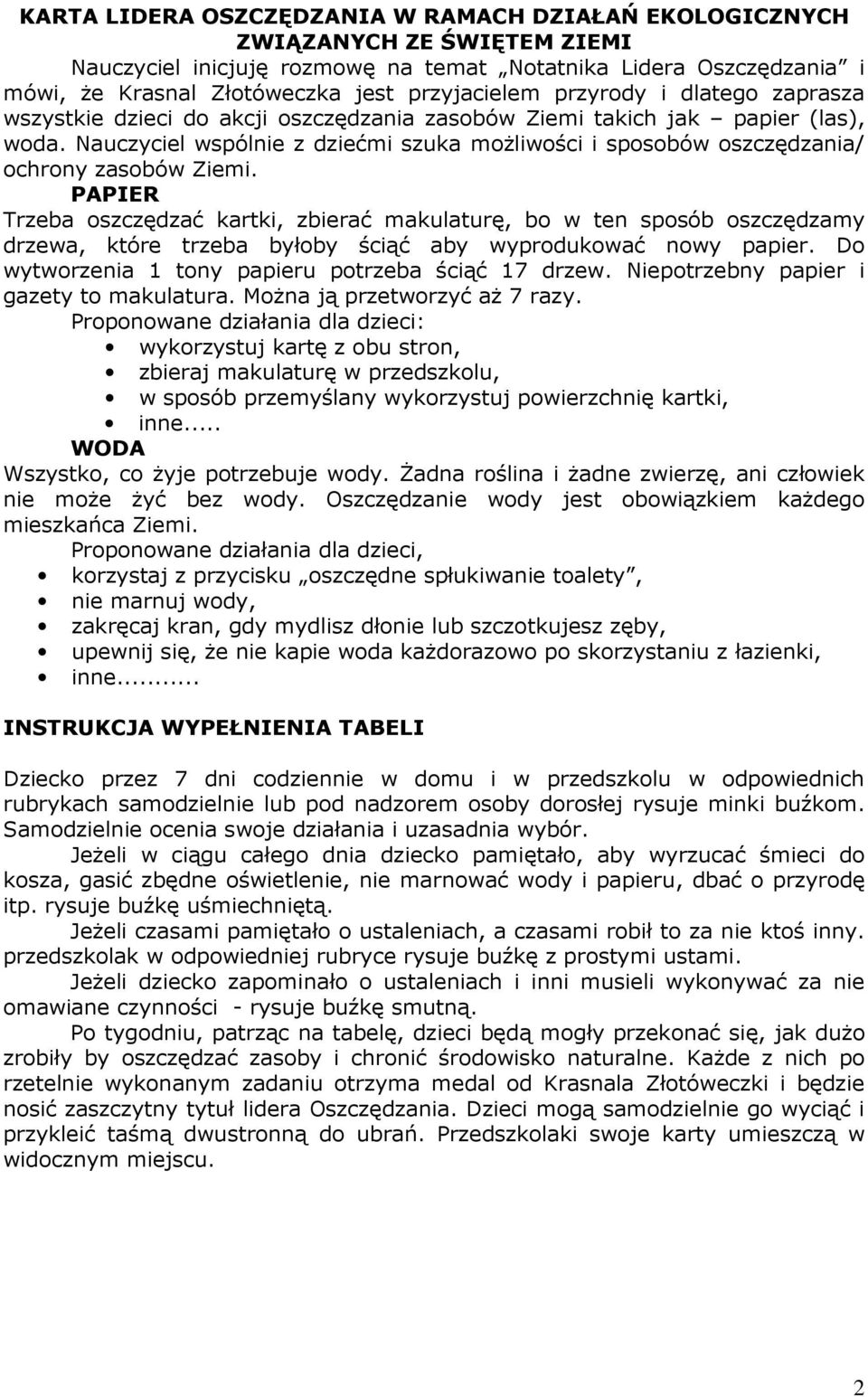 Nauczyciel wspólnie z dziećmi szuka moŝliwości i sposobów oszczędzania/ ochrony zasobów Ziemi.