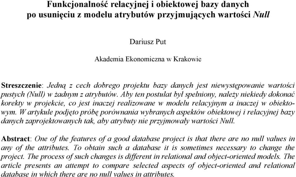 Aby ten postulat był spełniony, należy niekiedy dokonać korekty w projekcie, co jest inaczej realizowane w modelu relacyjnym a inaczej w obiektowym.