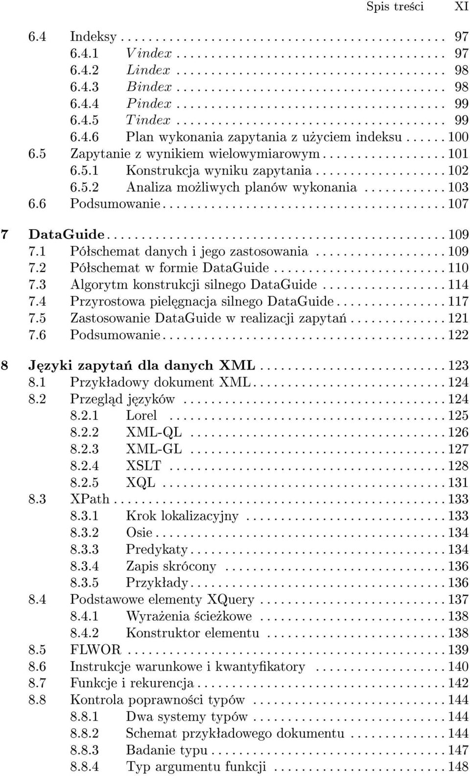 ................. 101 6.5.1 Konstrukcja wyniku zapytania................... 102 6.5.2 Analiza mo»liwych planów wykonania............ 103 6.6 Podsumowanie......................................... 107 7 DataGuide.