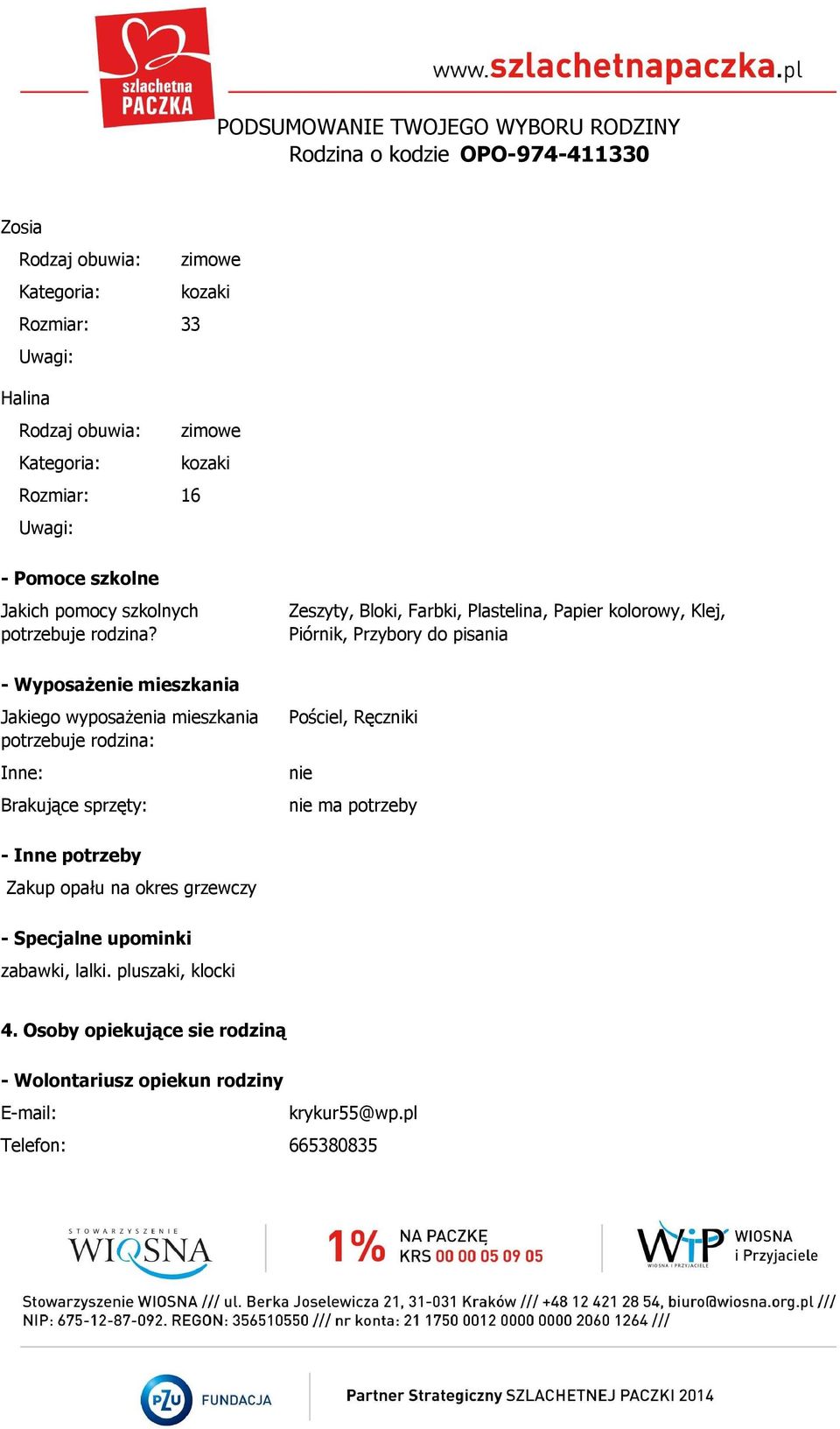 - Wyposaże mieszkania Jakiego wyposażenia mieszkania potrzebuje rodzina: Inne: Brakujące sprzęty: Zeszyty, Bloki, Farbki, Plastelina, Papier