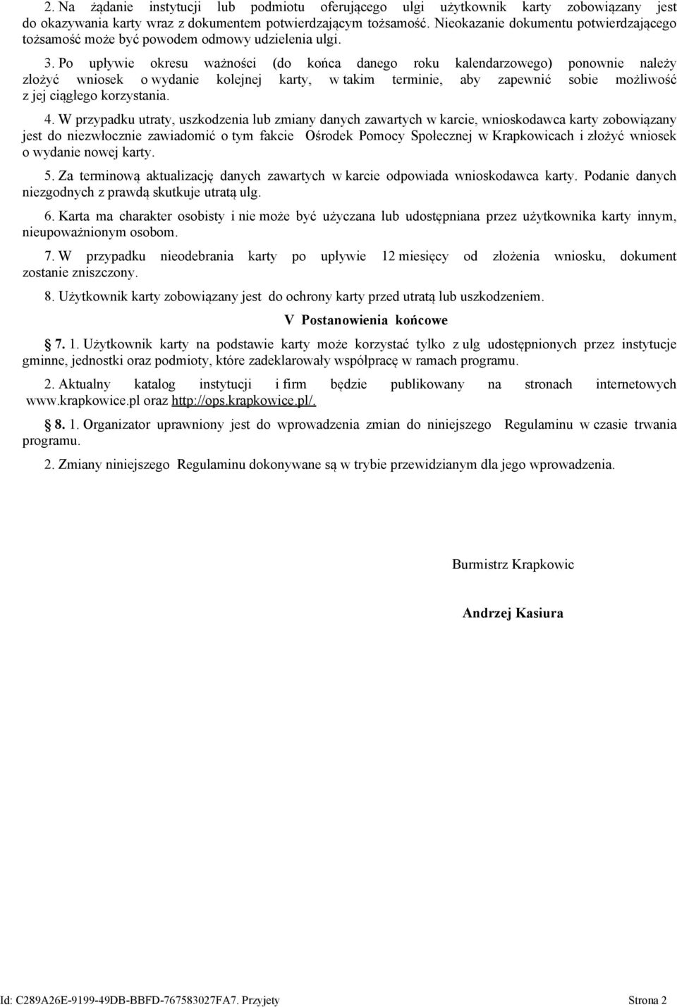 Po upływie okresu ważności (do końca danego roku kalendarzowego) ponownie należy złożyć wniosek o wydanie kolejnej karty, w takim terminie, aby zapewnić sobie możliwość z jej ciągłego korzystania. 4.