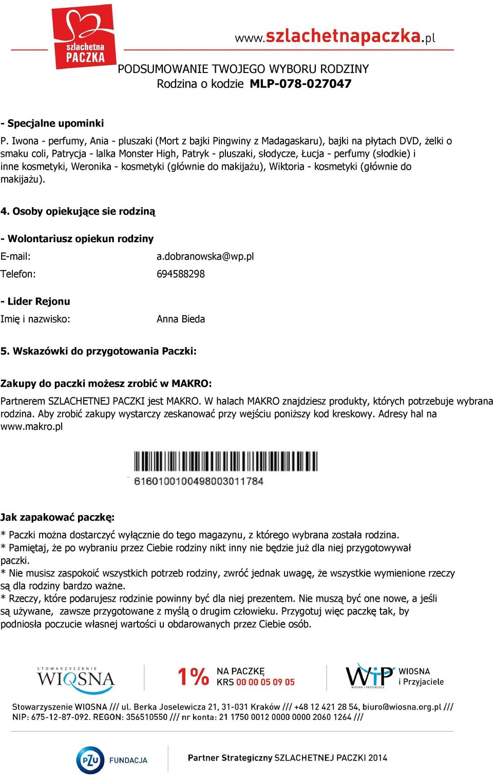 i inne kosmetyki, Weronika - kosmetyki (głównie do makijażu), Wiktoria - kosmetyki (głównie do makijażu). 4. Osoby opiekujące sie rodziną - Wolontariusz opiekun rodziny E-mail: a.dobranowska@wp.