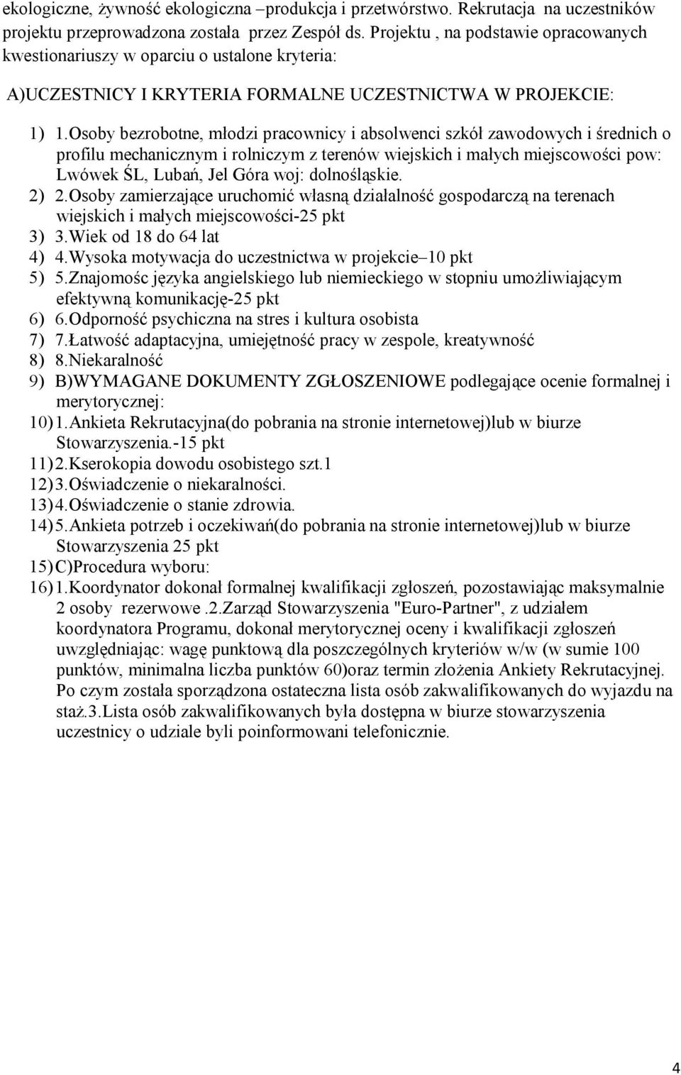 Osoby bezrobotne, młodzi pracownicy i absolwenci szkół zawodowych i średnich o profilu mechanicznym i rolniczym z terenów wiejskich i małych miejscowości pow: Lwówek ŚL, Lubań, Jel Góra woj: