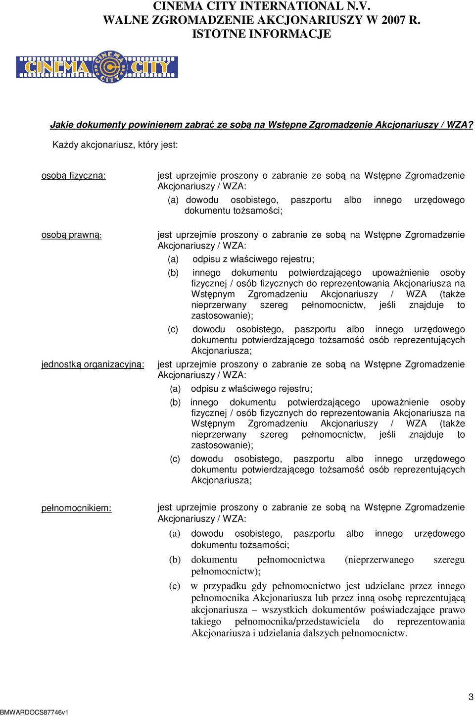 (b) innego dokumentu potwierdzającego upoważnienie osoby fizycznej / osób fizycznych do reprezentowania Akcjonariusza na Wstępnym Zgromadzeniu Akcjonariuszy / WZA (także nieprzerwany szereg