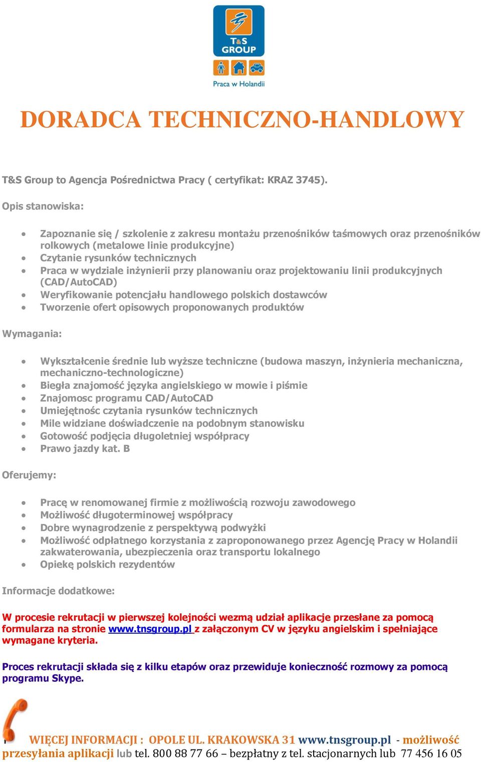 Wykształcenie średnie lub wyższe techniczne (budowa maszyn, inżynieria mechaniczna, mechaniczno-technologiczne) Biegła znajomość języka angielskiego w mowie i piśmie Znajomosc programu CAD/AutoCAD