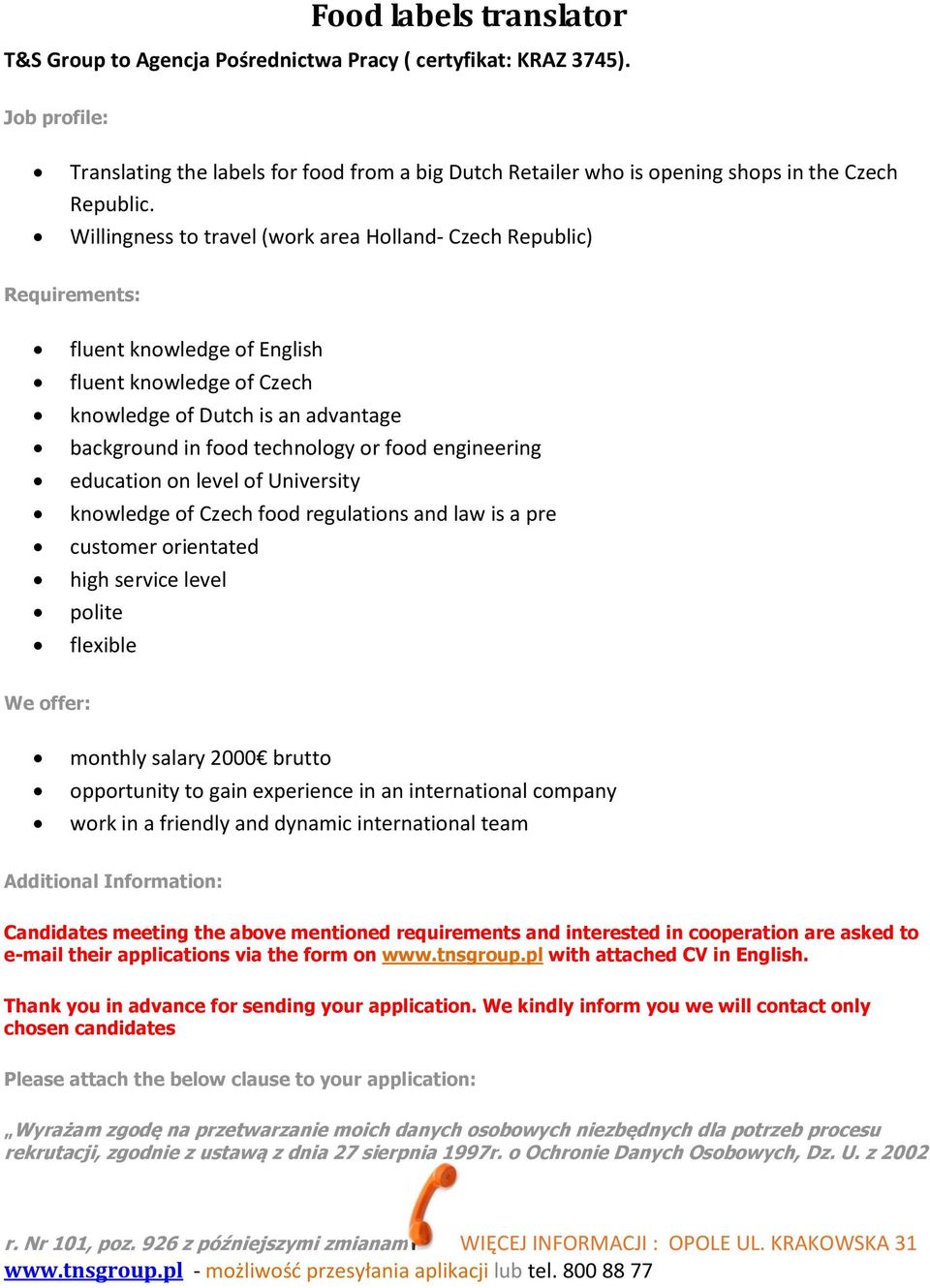 engineering education on level of University knowledge of Czech food regulations and law is a pre customer orientated high service level polite flexible We offer: monthly salary 2000 brutto