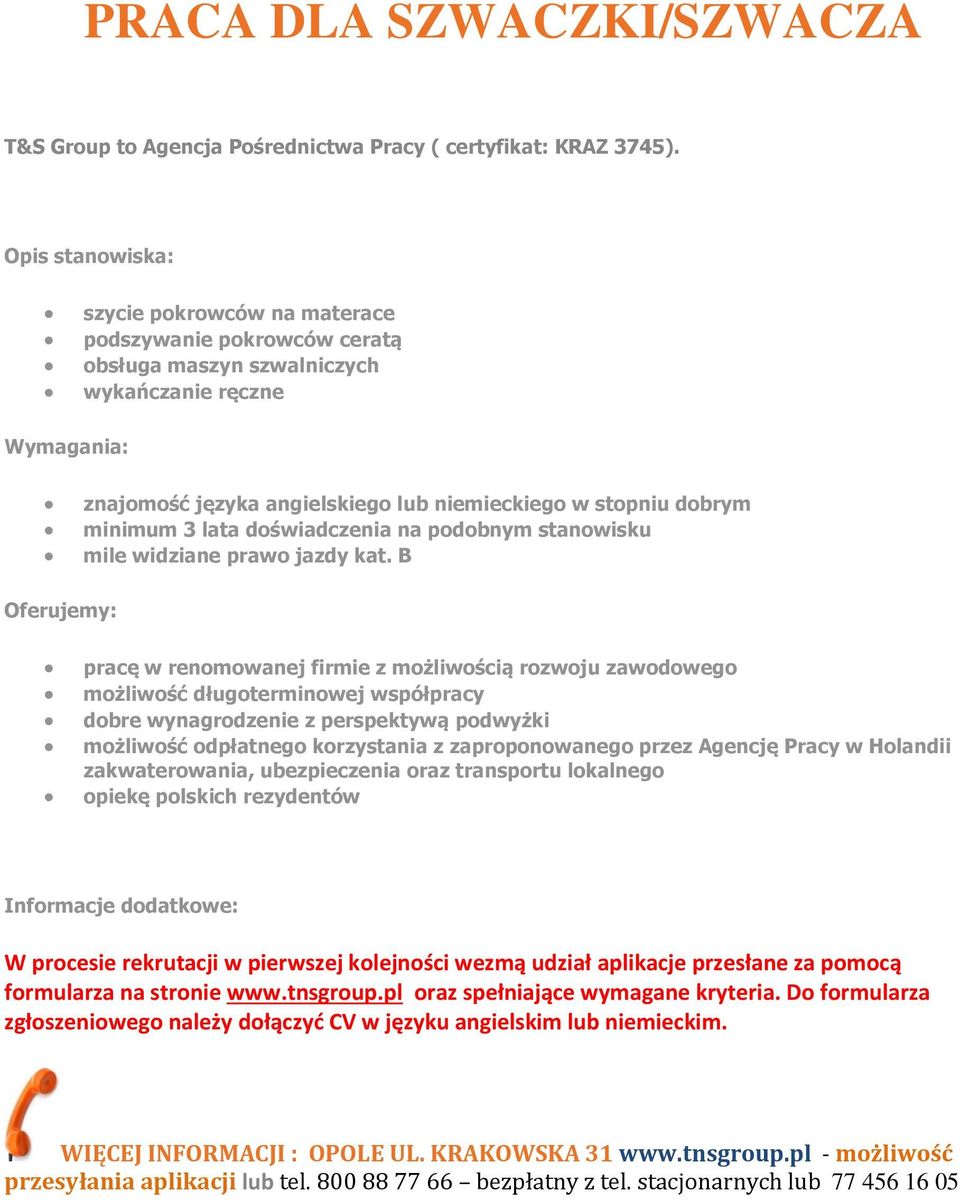 B pracę w renomowanej firmie z możliwością rozwoju zawodowego możliwość długoterminowej współpracy dobre wynagrodzenie z perspektywą podwyżki możliwość odpłatnego