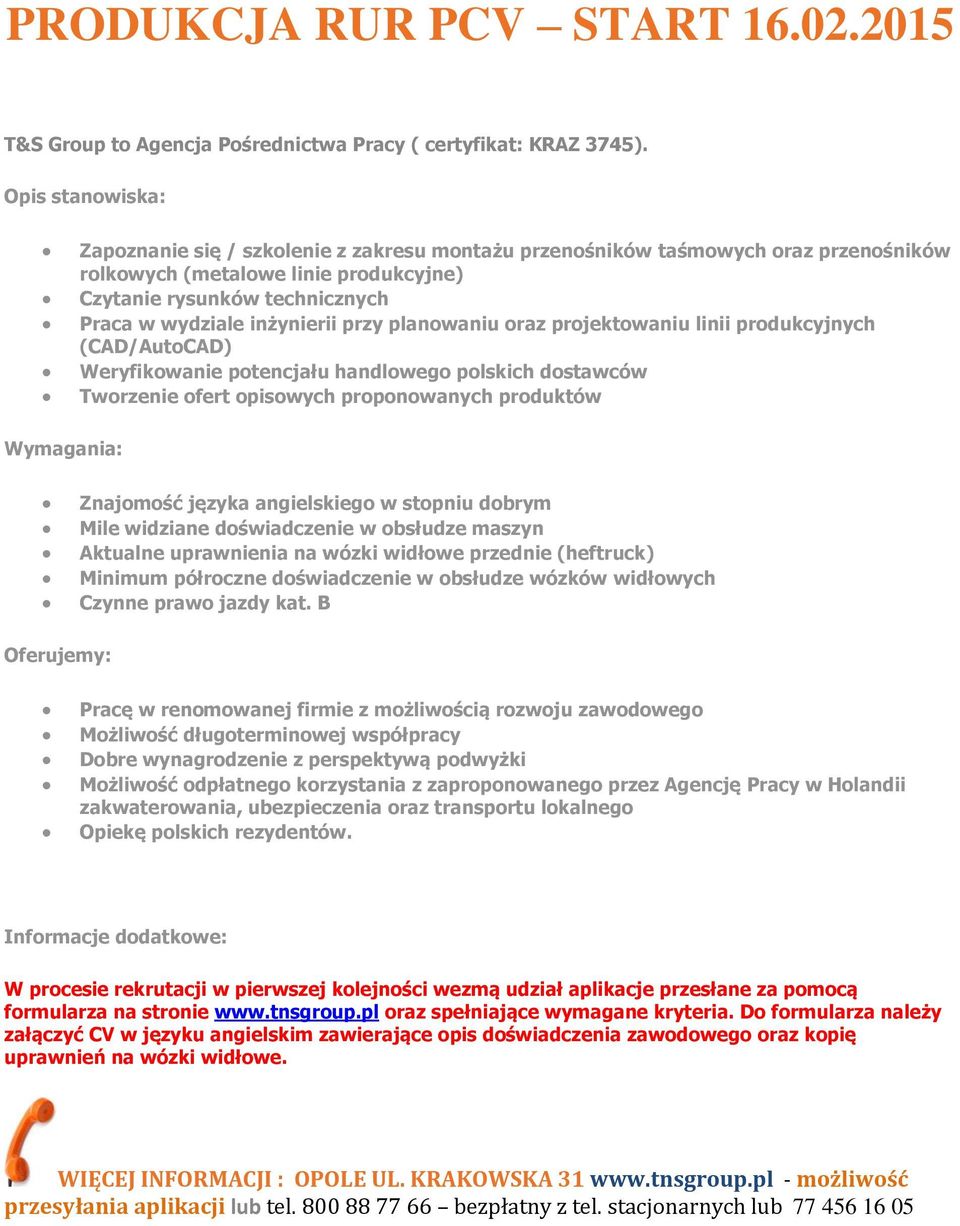 planowaniu oraz projektowaniu linii produkcyjnych (CAD/AutoCAD) Weryfikowanie potencjału handlowego polskich dostawców Tworzenie ofert opisowych proponowanych produktów Znajomość języka angielskiego