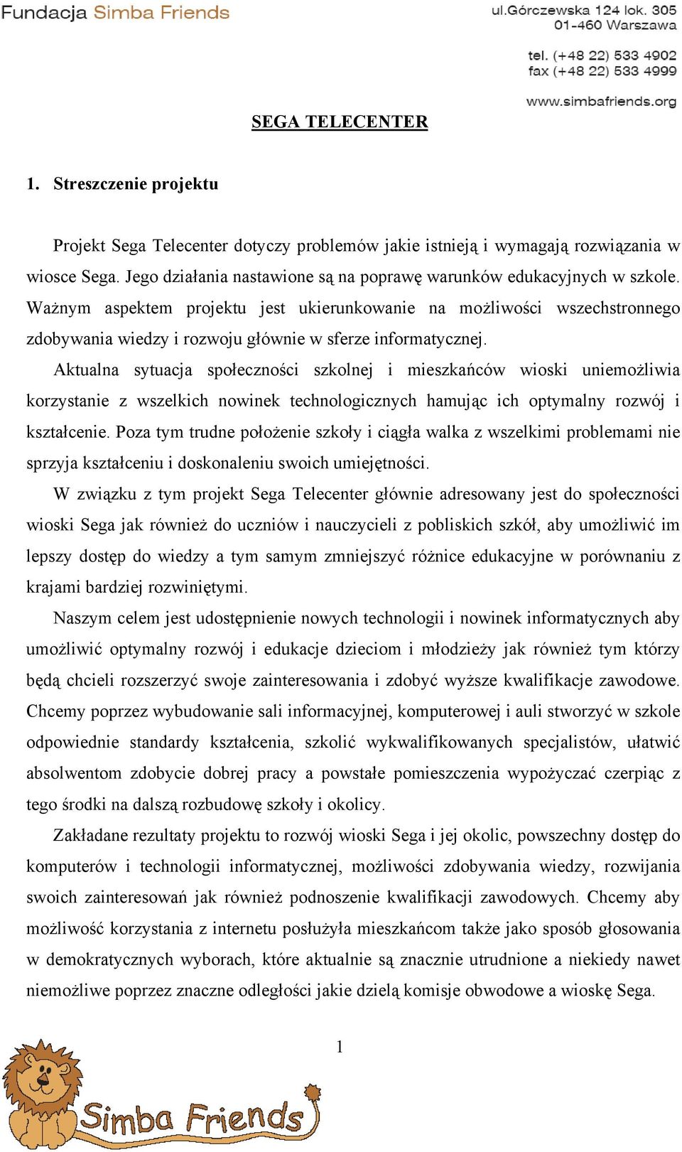 Ważnym aspektem projektu jest ukierunkowanie na możliwości wszechstronnego zdobywania wiedzy i rozwoju głównie w sferze informatycznej.