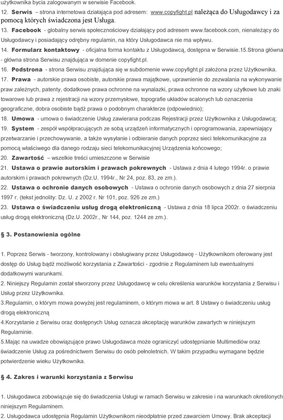 Formularz kontaktowy - oficjalna forma kontaktu z Usługodawcą, dostępna w Serwisie.15.Strona główna - główna strona Serwisu znajdująca w domenie copyfight.pl. 16.