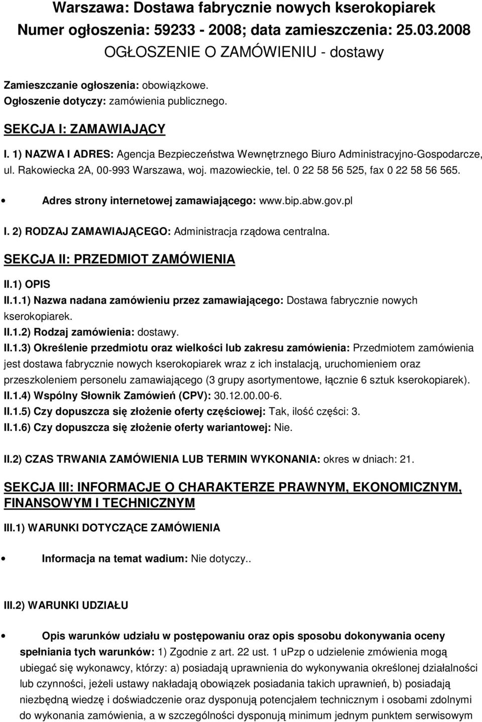 mazowieckie, tel. 0 22 58 56 525, fax 0 22 58 56 565. Adres strony internetowej zamawiającego: www.bip.abw.gov.pl I. 2) RODZAJ ZAMAWIAJĄCEGO: Administracja rządowa centralna.