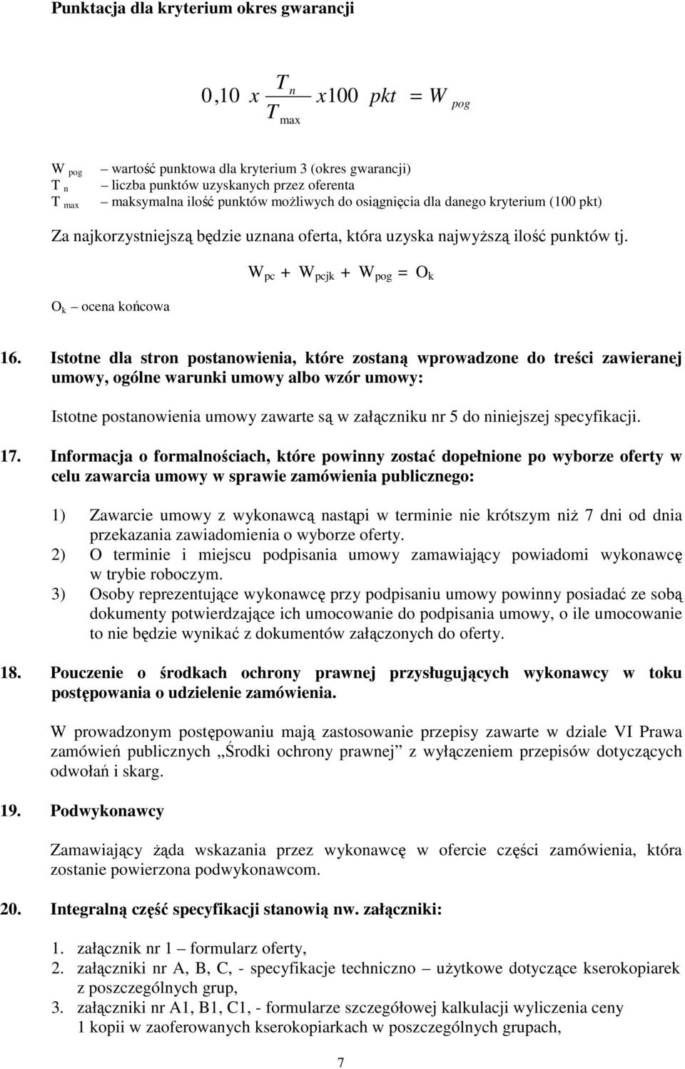 Istotne dla stron postanowienia, które zostaną wprowadzone do treści zawieranej umowy, ogólne warunki umowy albo wzór umowy: Istotne postanowienia umowy zawarte są w załączniku nr 5 do niniejszej