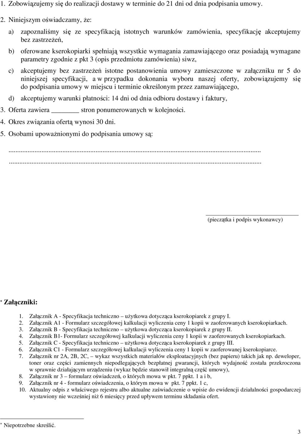 Niniejszym oświadczamy, Ŝe: a) zapoznaliśmy się ze specyfikacją istotnych warunków zamówienia, specyfikację akceptujemy bez zastrzeŝeń, b) oferowane kserokopiarki spełniają wszystkie wymagania