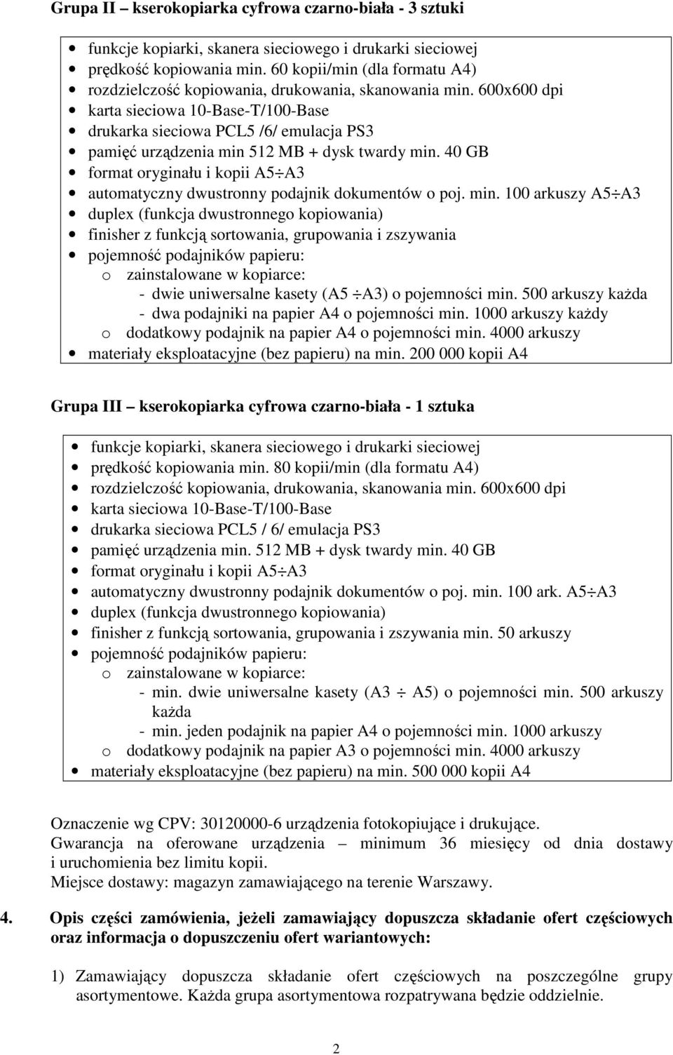 600x600 dpi karta sieciowa 10-Base-T/100-Base drukarka sieciowa PCL5 /6/ emulacja PS3 pamięć urządzenia min 512 MB + dysk twardy min.