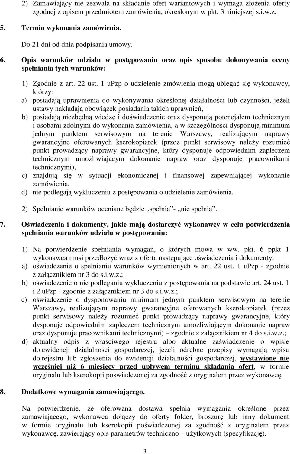 1 upzp o udzielenie zmówienia mogą ubiegać się wykonawcy, którzy: a) posiadają uprawnienia do wykonywania określonej działalności lub czynności, jeŝeli ustawy nakładają obowiązek posiadania takich